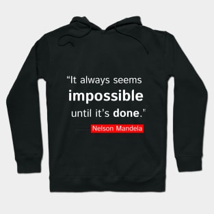 It Always Seems Impossible Until It's Done Motivation Quotes Design Hoodie